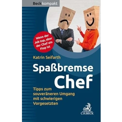 Abbildung von Spaßbremse Chef: Pragmatische Tipps zum souveräneren Umgang mit schwierigen Vorgesetzten (Beck kompakt)