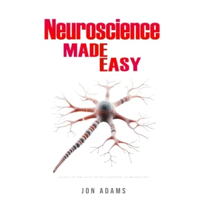 Abbildung von Neuroscience Made Easy: An Easy To Read Guide On The Foundations Of