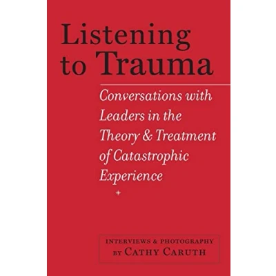 Abbildung von Listening to Trauma: Conversations with Leaders in the Theory and Treatment of Catastrophic Experience