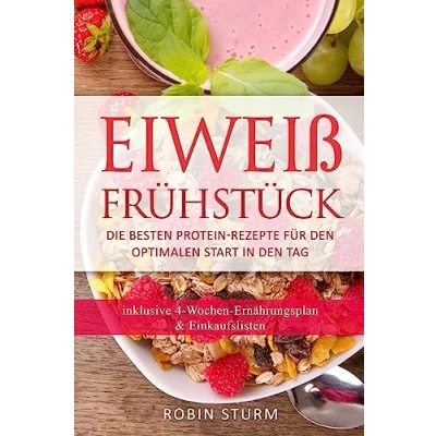 Abbildung von Eiweiß Frühstück: Die besten Protein Rezepte für den optimalen Start in Tag (Eiweiß Kochbuch, Ernährung, Frühstück, Sporternährung, Diät, Diät)