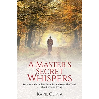 Abbildung von A Master&#039;s Secret Whispers: For those who abhor The noise and seek Truth about life living