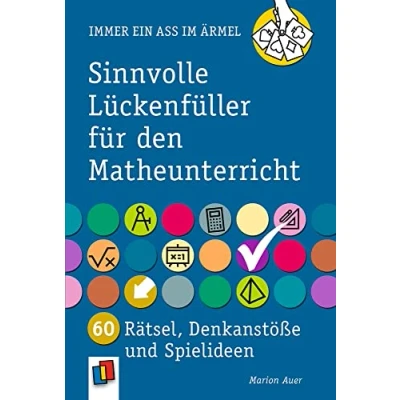 Abbildung von Sinnvolle Lückenfüller für den Matheunterricht: 60 Rätsel, Denkanstöße und Spielideen (Immer ein Ass im Ärmel)