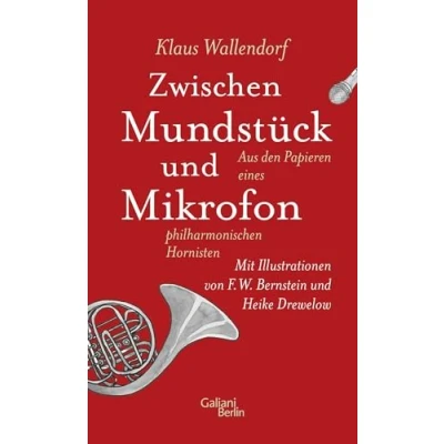 Abbildung von Zwischen Mundstück und Mikrofon: Aus den Papieren eines philharmonischen Hornisten