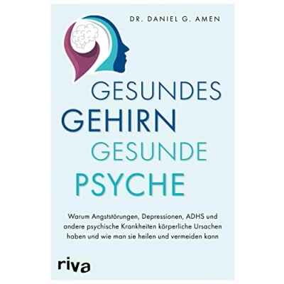 Abbildung von Gesundes Gehirn gesunde Psyche: Warum Angststörungen, Depressionen, ADHS und andere psychische Krankheiten körperliche Ursachen haben wie man sie heilen vermeiden kann