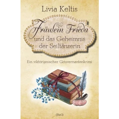 Abbildung von Fräulein Frieda und das Geheimnis der Seiltänzerin: Ein viktorianischer Gouvernantenkrimi (Fräulein ermittelt, Band 3)