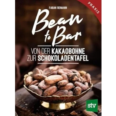 Abbildung von Bean to Bar: Von der Kakaobohne zur Schokoladentafel, Praxisbuch