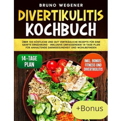 Abbildung von Divertikulitis Kochbuch: Über 100 Köstliche Und Gut Verträgliche Rezepte Für Eine Sanfte Ernährung Inklusive Umfassendem 14 Tage Plan Anhaltende Darmgesundheit Wohlbefinden