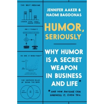 Abbildung von Humor, Seriously: Why Humor Is a Secret Weapon in Business and Life (And how anyone can harness it. Even you.)