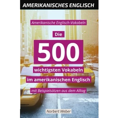 Abbildung von Amerikanische Englisch Vokabeln: Die 500 wichtigsten Vokabeln im amerikanischen mit Beispielsätzen aus dem Alltag