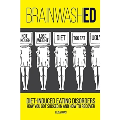 Abbildung von BrainwashED: Diet Induced Eating Disorders. How You Got Sucked In and To Recover