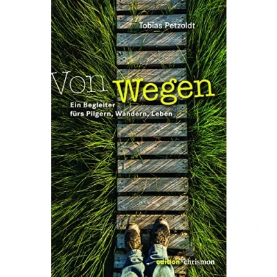 Abbildung von Von Wegen: Ein Begleiter fürs Pilgern, Wandern, Leben