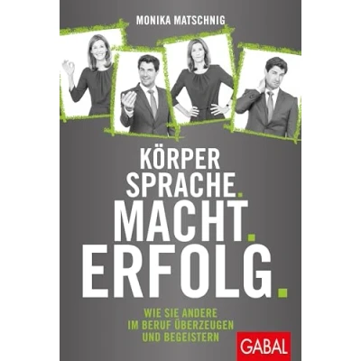 Abbildung von Körpersprache. Macht. Erfolg.: Wie Sie andere im Beruf überzeugen und begeistern (Dein Erfolg)