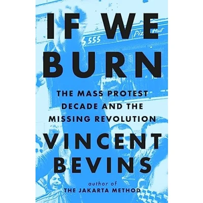 Abbildung von If We Burn: the Mass Protest Decade and Missing Revolution: &#039;as good as journalism gets&#039;