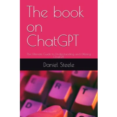 Abbildung von The book on ChatGPT: Ultimate Guide to Understanding and Utilizing ChatGPT