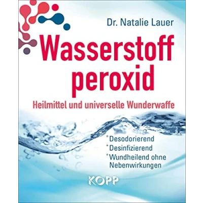 Abbildung von Wasserstoffperoxid: Heilmittel und universelle Wunderwaffe: Desodorierend Desinfizierend Wundheilend ohne Nebenwirkungen