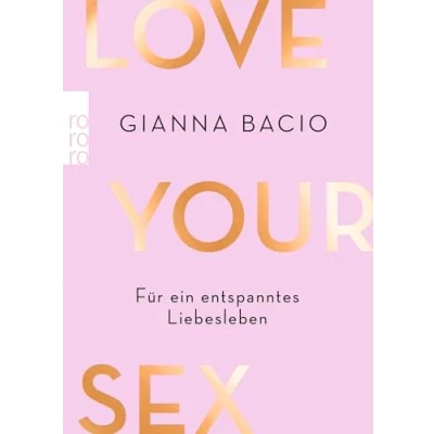 Abbildung von Love Your Sex: Für ein entspanntes Liebesleben
