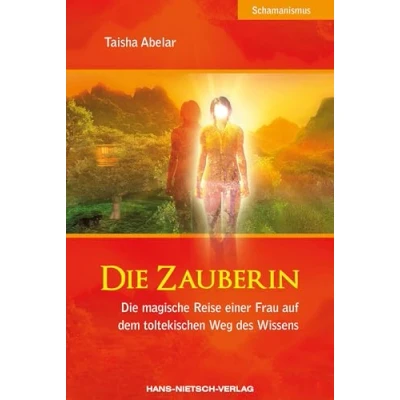 Abbildung von Die Zauberin: magische Reise einer Frau auf dem toltekischen Weg des Wissens