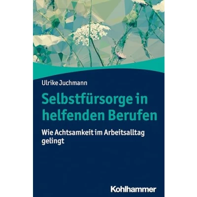 Abbildung von Selbstfürsorge in helfenden Berufen: Wie Achtsamkeit im Arbeitsalltag gelingt