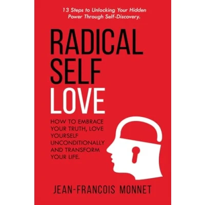 Abbildung von Radical Self Love: How to Embrace Your Truth, Love Yourself Unconditionally and Transform Life.: 13 Steps Unlocking Hidden Power Through Discovery