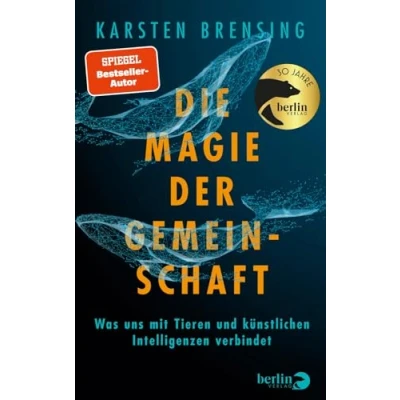 Abbildung von Die Magie der Gemeinschaft: Was uns mit Tieren und künstlichen Intelligenzen verbindet Nominiert für das Wissenschaftsbuch des Jahres 2025