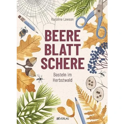 Abbildung von Beere, Blatt, Schere: Bastelkunst Für Kinder unkomplizierte Bastelanleitungen Herbst und Winter. Wissenswertes über Werkzeuge Materialien Vorlagen. kleine Naturkünstler ab 5 Jahren