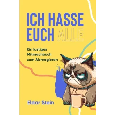 Abbildung von Ich hasse euch alle: Ein lustiges Mitmachbuch zum Abreagieren. Das ideale Geschenk für genervte Freunde, Arbeitskollegen oder Familienmitglieder