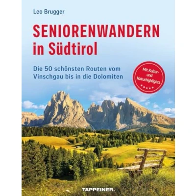 Abbildung von Seniorenwandern in Südtirol: die 50 schönsten Wanderungen für Senioren vom Vinschgau bis Dolomiten: Routen Dolomiten