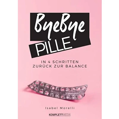 Abbildung von Bye, bye Pille: In 4 Schritten zurück zur Balance