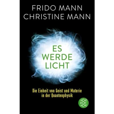 Abbildung von Es werde Licht: Die Einheit von Geist und Materie in der Quantenphysik
