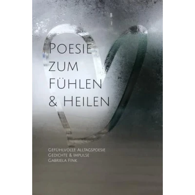 Abbildung von Poesie zum Fühlen &amp; Heilen: Gefühlvolle Alltagspoesie Gedichte Impulse