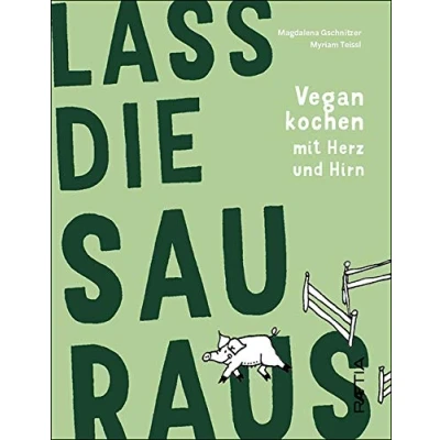 Abbildung von Lass die Sau raus: Vegan kochen mit Herz und Hirn
