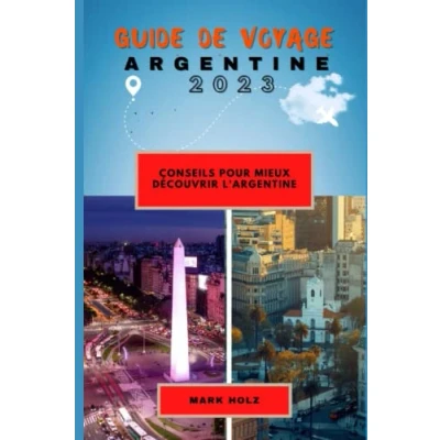 Abbildung von guide de voyage Argentine 2023: Le optimal la culture et des coutumes: Conseils pratiques pour mieux découvrir l&#039;Argentine