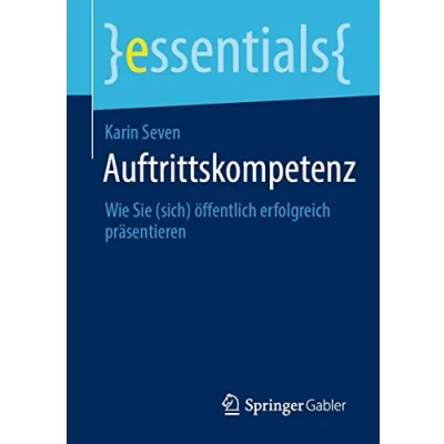Abbildung von Auftrittskompetenz: Wie Sie (sich) öffentlich erfolgreich präsentieren (essentials)