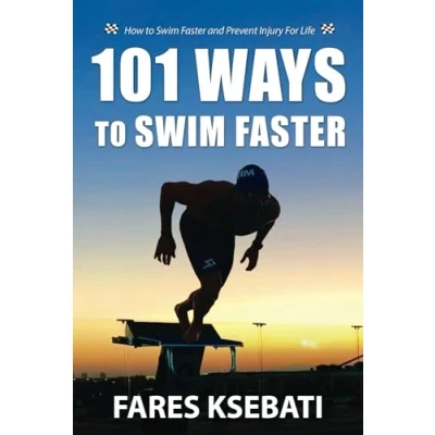 Abbildung von 101 Ways To Swim Faster: How Faster and Prevent Injury For Life