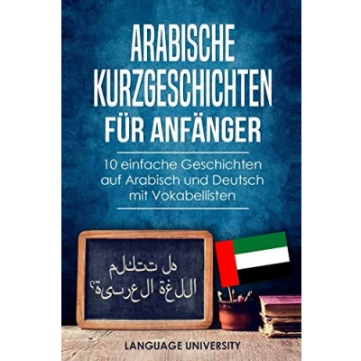 Abbildung von Arabische Kurzgeschichten für Anfänger: 10 einfache Geschichten auf Arabisch und Deutsch mit Vokabellisten