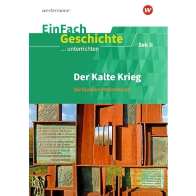 Abbildung von EinFach Geschichte ...unterrichten: Der Kalte Krieg Die bipolare Weltordnung. Sekundarstufe II
