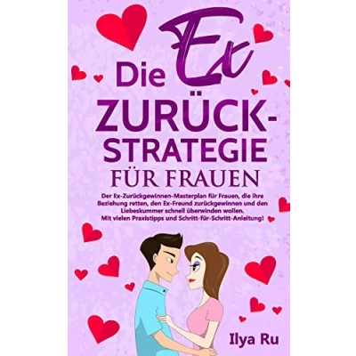 Abbildung von die Ex ZURÜCK STRATEGIE FÜR FRAUEN: zurück gewinnen Masterplan für Frauen, ihre Beziehung retten, den Freund zurückgewinnen und Liebeskummer schnell überwinden wollen.