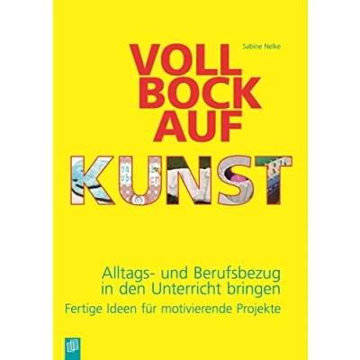Abbildung von Voll Bock auf Kunst: Alltags und Berufsbezug in den Unterricht bringen Fertige Ideen für motivierende Projekte