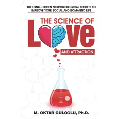 Abbildung von The Science of Love and Attraction: long hidden neurobiological secrets to improve your social romantic life