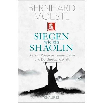 Abbildung von Siegen wie ein Shaolin: Die acht Wege zu innerer Stärke und Durchsetzungskraft