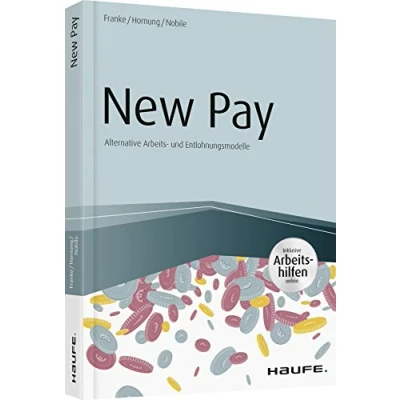 Abbildung von New Pay Alternative Arbeits und Entlohnungsmodelle: Entlohnungsmodelle. Inklusive Arbeitshilfen online (Haufe Fachbuch)