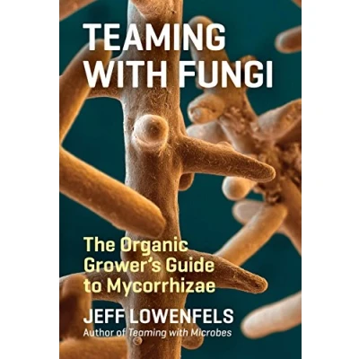 Abbildung von Teaming with Fungi: The Organic Grower&#039;s Guide to Mycorrhizae (Science for Gardeners)