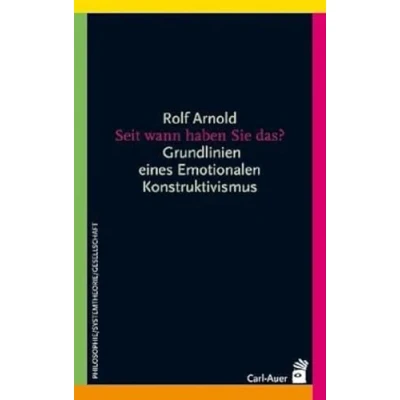 Abbildung von Seit wann haben Sie das?: Grundlinien eines Emotionalen Konstruktivismus (Systemische Horizonte)