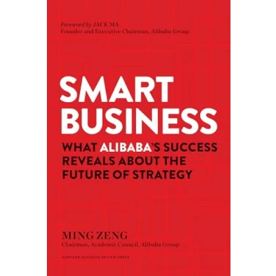 Abbildung von Smart Business: What Alibaba&#039;s Success Reveals about the Future of Strategy