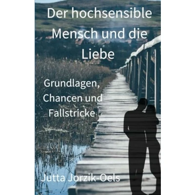 Abbildung von Der hochsensible Mensch und die Liebe: Grundlagen, Chancen Fallstricke