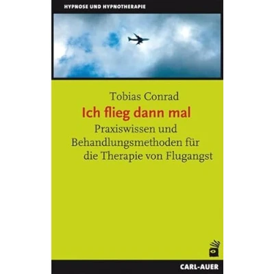 Abbildung von Ich flieg dann mal: Praxiswissen und Behandlungsmethoden für die Therapie von Flugangst (Hypnose Hypnotherapie)