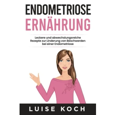Abbildung von Endometriose Ernährung: Leckere und abwechslungsreiche Rezepte zur Linderung von Beschwerden bei einer