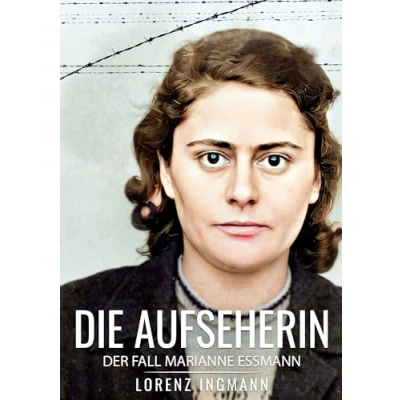 Abbildung von Die Aufseherin: Der Fall Marianne Essmann