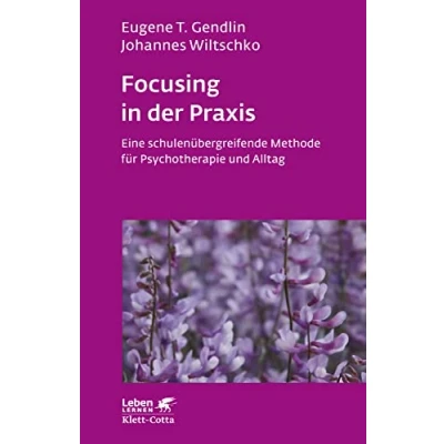 Abbildung von Focusing in der Praxis. Eine schulenübergreifende Methode für Psychotherapie und Alltag (Leben Lernen 131)