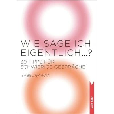 Abbildung von Wie sage ich eigentlich …?: 30 Tipps für schwierige Gespräche (V&amp;R SELF)